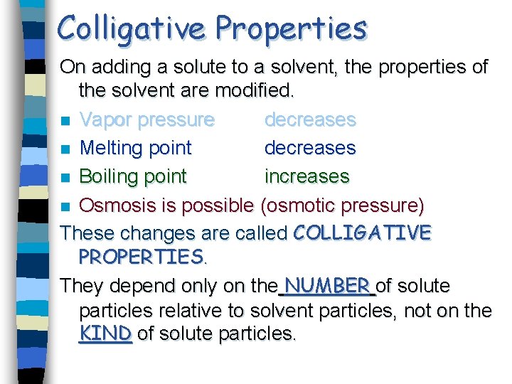 Colligative Properties On adding a solute to a solvent, the properties of the solvent