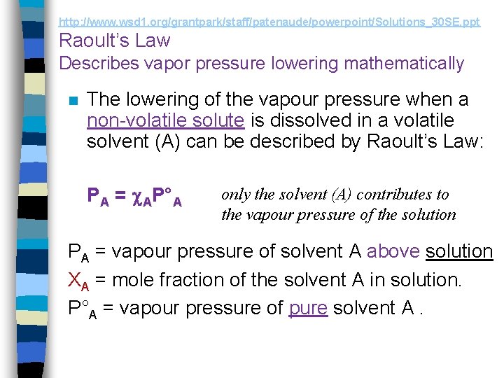 http: //www. wsd 1. org/grantpark/staff/patenaude/powerpoint/Solutions_30 SE. ppt Raoult’s Law Describes vapor pressure lowering mathematically