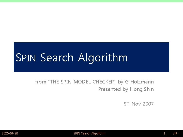 SPIN Search Algorithm from “THE SPIN MODEL CHECKER” by G Holzmann Presented by Hong,