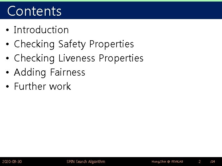 Contents • • • Introduction Checking Safety Properties Checking Liveness Properties Adding Fairness Further