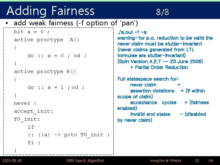 Adding Fairness 8/8 • add weak fairness (-f option of ‘pan’) bit a =