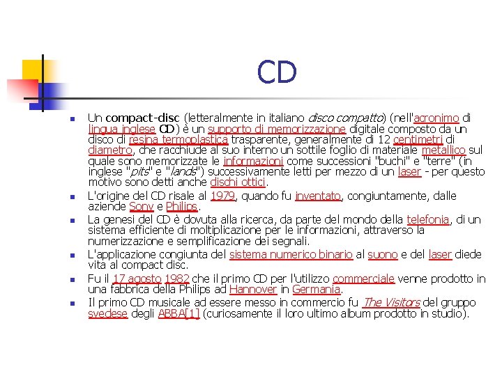 CD n n n Un compact-disc (letteralmente in italiano disco compatto) (nell'acronimo di lingua