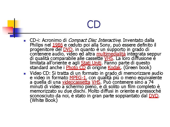 CD n n CD-i: Acronimo di Compact Disc Interactive. Inventato dalla Philips nel 1986