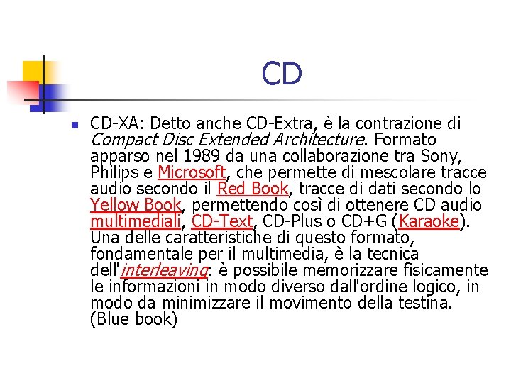 CD n CD-XA: Detto anche CD-Extra, è la contrazione di Compact Disc Extended Architecture.