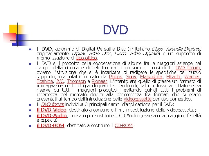 DVD n n n Il DVD, acronimo di Digital Versatile Disc (in italiano Disco