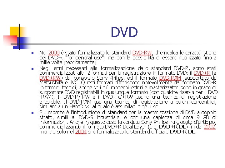 DVD n n n Nel 2000 è stato formalizzato lo standard DVD-RW, che ricalca