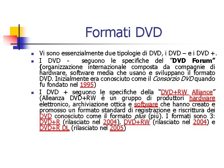 Formati DVD n n n Vi sono essenzialmente due tipologie di DVD, i DVD