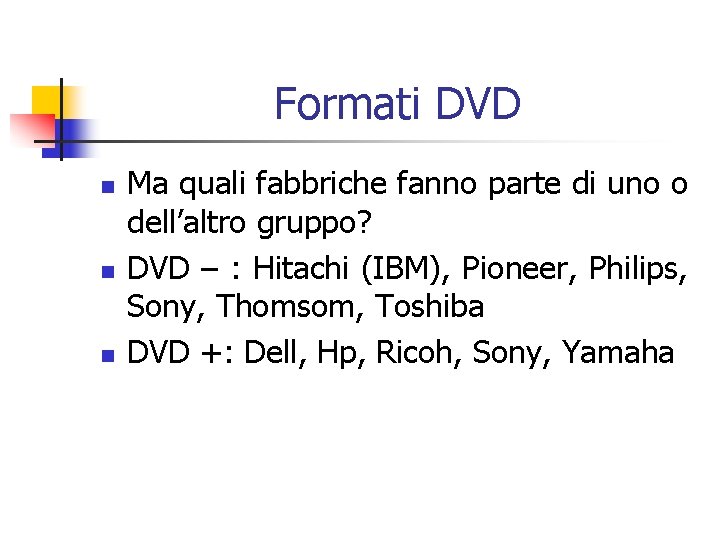 Formati DVD n n n Ma quali fabbriche fanno parte di uno o dell’altro