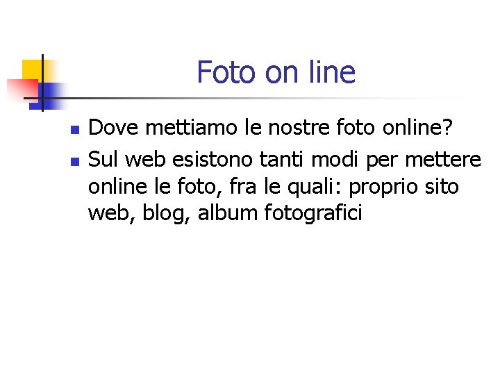 Foto on line n n Dove mettiamo le nostre foto online? Sul web esistono