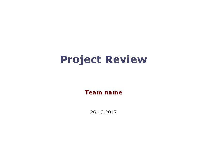 Project Review Team name 26. 10. 2017 