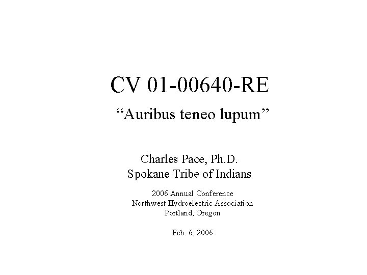 CV 01 -00640 -RE “Auribus teneo lupum” Charles Pace, Ph. D. Spokane Tribe of