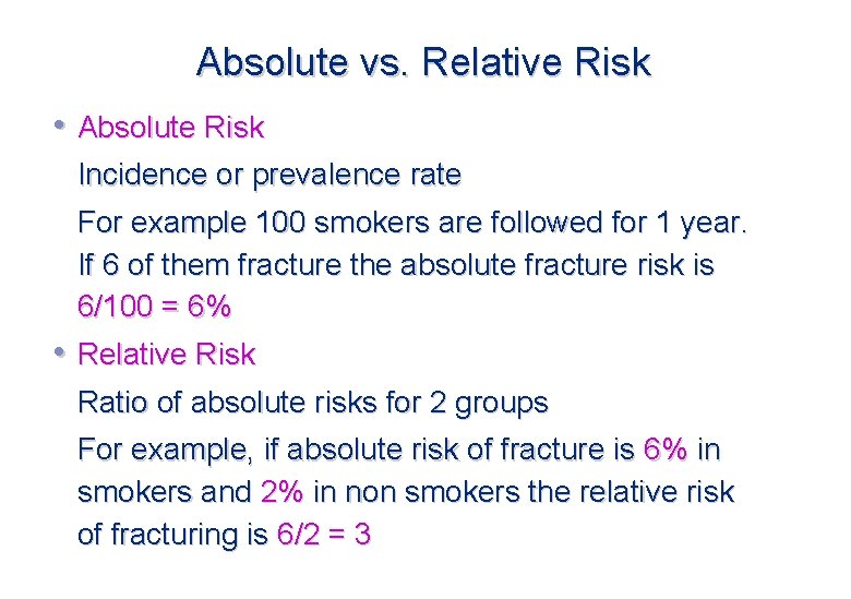 Absolute vs. Relative Risk • Absolute Risk Incidence or prevalence rate For example 100