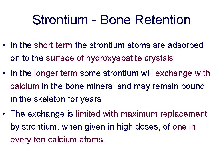 Strontium - Bone Retention • In the short term the strontium atoms are adsorbed