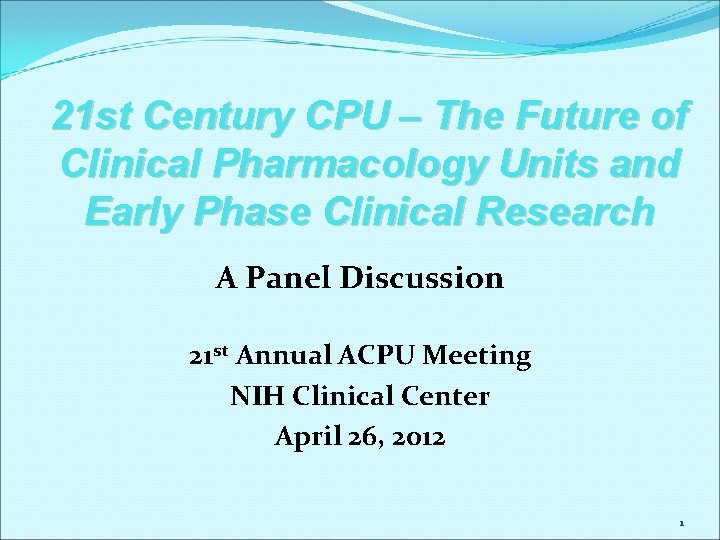 21 st Century CPU – The Future of Clinical Pharmacology Units and Early Phase