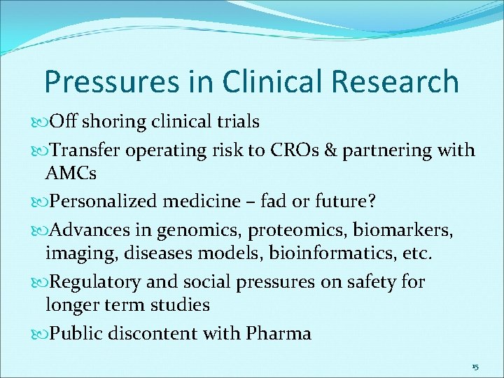 Pressures in Clinical Research Off shoring clinical trials Transfer operating risk to CROs &