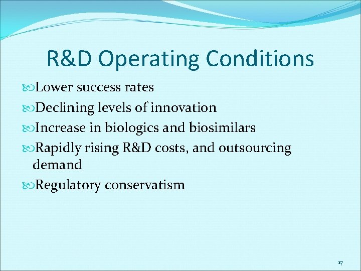 R&D Operating Conditions Lower success rates Declining levels of innovation Increase in biologics and