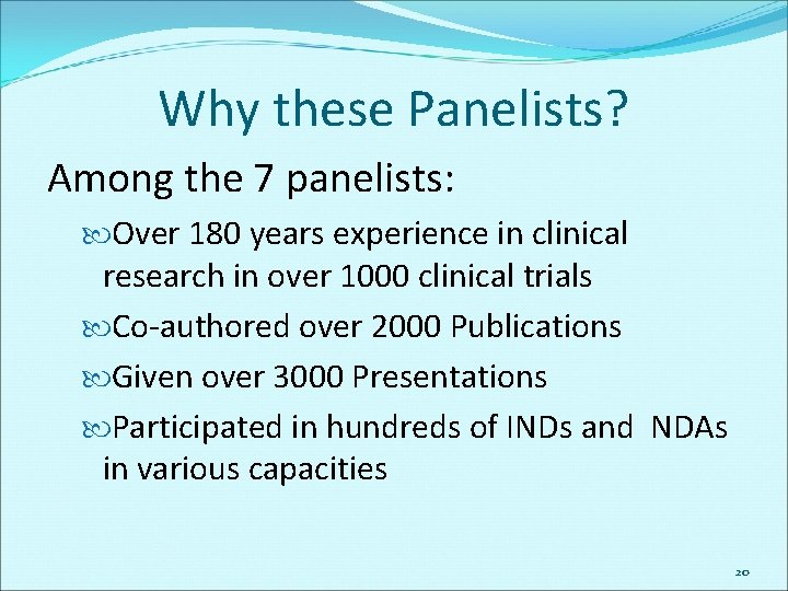 Why these Panelists? Among the 7 panelists: Over 180 years experience in clinical research