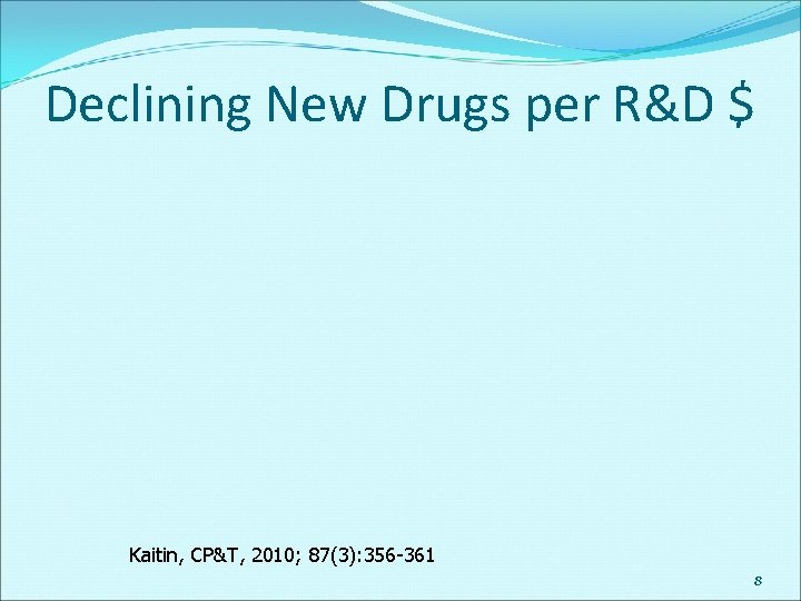 Declining New Drugs per R&D $ Kaitin, CP&T, 2010; 87(3): 356 -361 8 