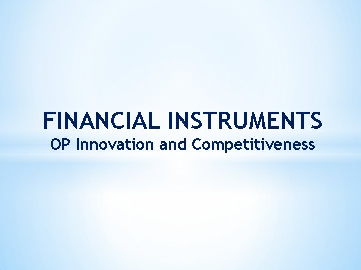 FINANCIAL INSTRUMENTS OP Innovation and Competitiveness 