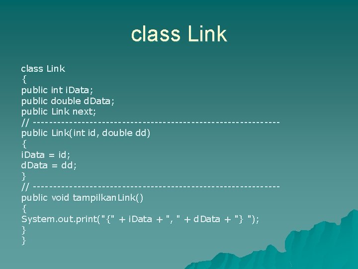 class Link { public int i. Data; public double d. Data; public Link next;