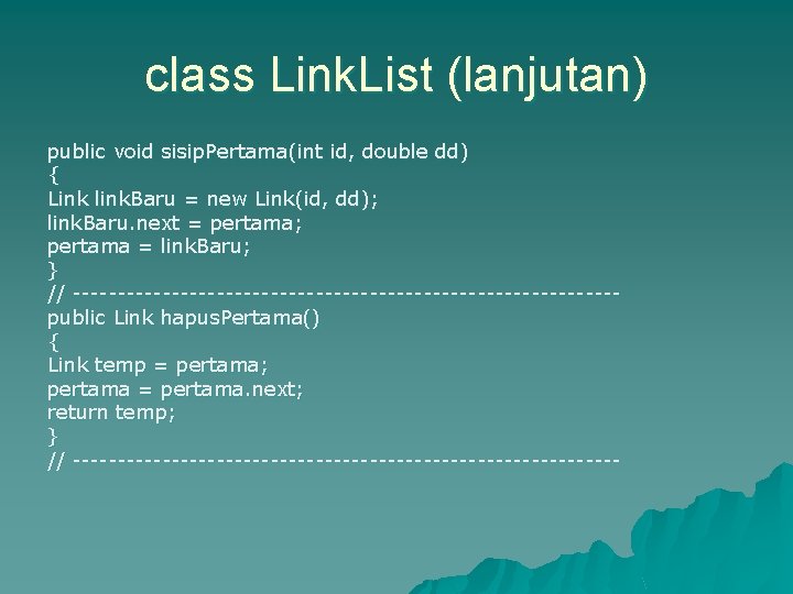class Link. List (lanjutan) public void sisip. Pertama(int id, double dd) { Link link.