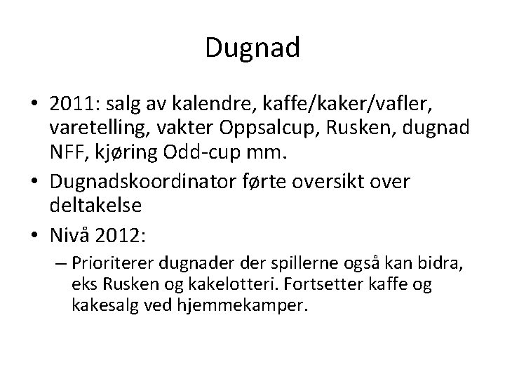 Dugnad • 2011: salg av kalendre, kaffe/kaker/vafler, varetelling, vakter Oppsalcup, Rusken, dugnad NFF, kjøring