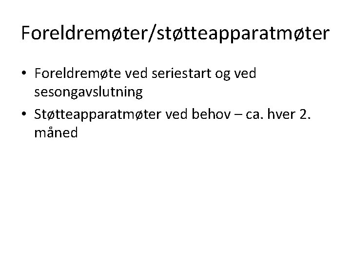 Foreldremøter/støtteapparatmøter • Foreldremøte ved seriestart og ved sesongavslutning • Støtteapparatmøter ved behov – ca.