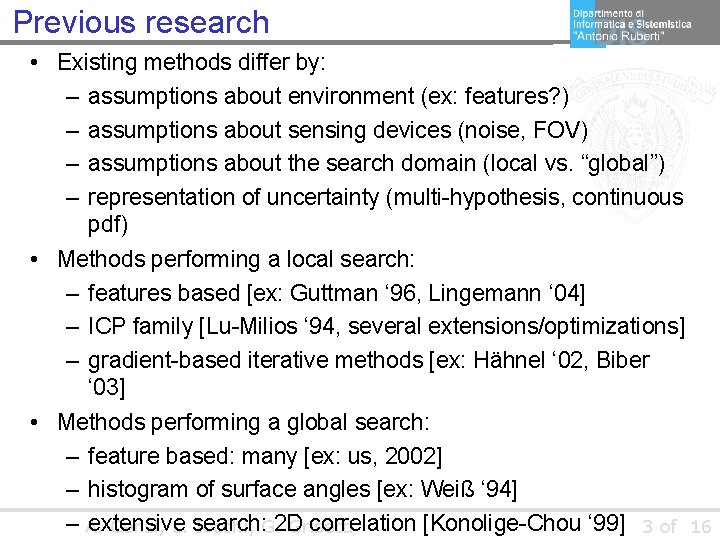 Previous research • Existing methods differ by: – assumptions about environment (ex: features? )