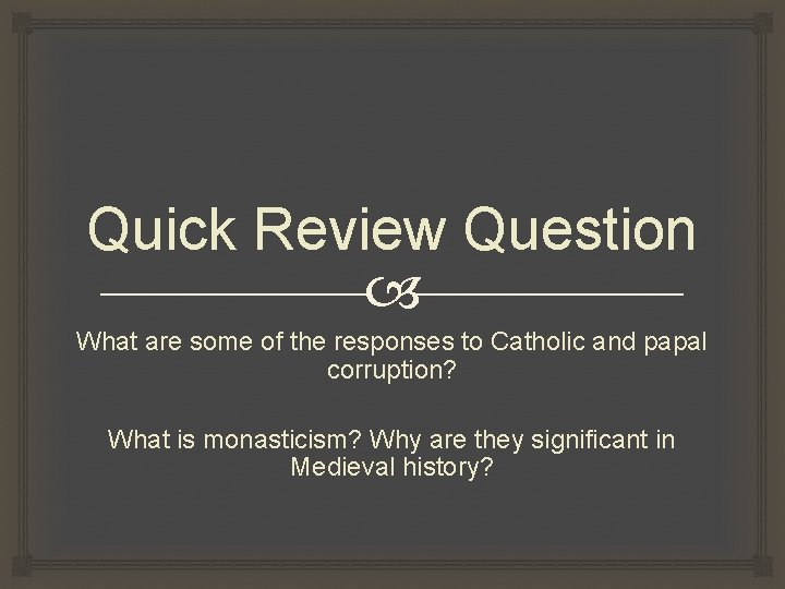 Quick Review Question What are some of the responses to Catholic and papal corruption?