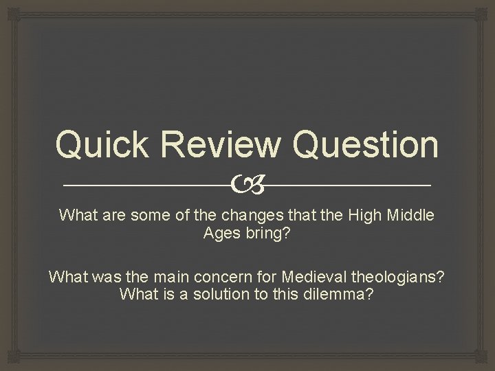 Quick Review Question What are some of the changes that the High Middle Ages