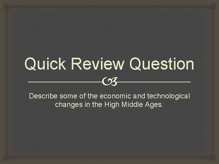 Quick Review Question Describe some of the economic and technological changes in the High