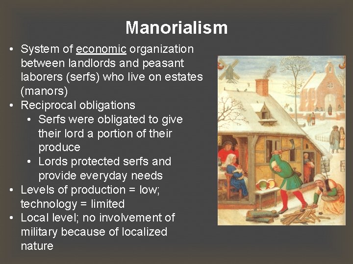 Manorialism • System of economic organization between landlords and peasant laborers (serfs) who live