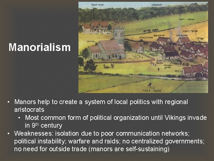 Manorialism • Manors help to create a system of local politics with regional aristocrats