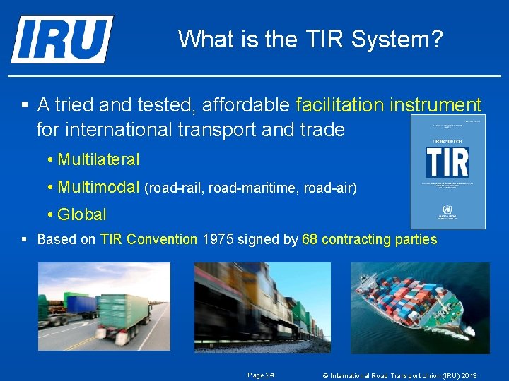 What is the TIR System? § A tried and tested, affordable facilitation instrument for What is the TIR System? § A tried and tested, affordable facilitation instrument for