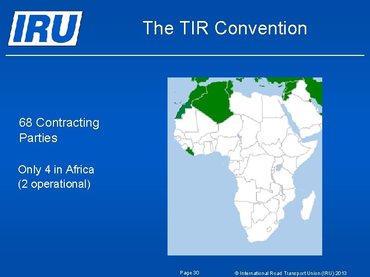 The TIR Convention 68 Contracting Parties Only 4 in Africa (2 operational) Page 30 The TIR Convention 68 Contracting Parties Only 4 in Africa (2 operational) Page 30