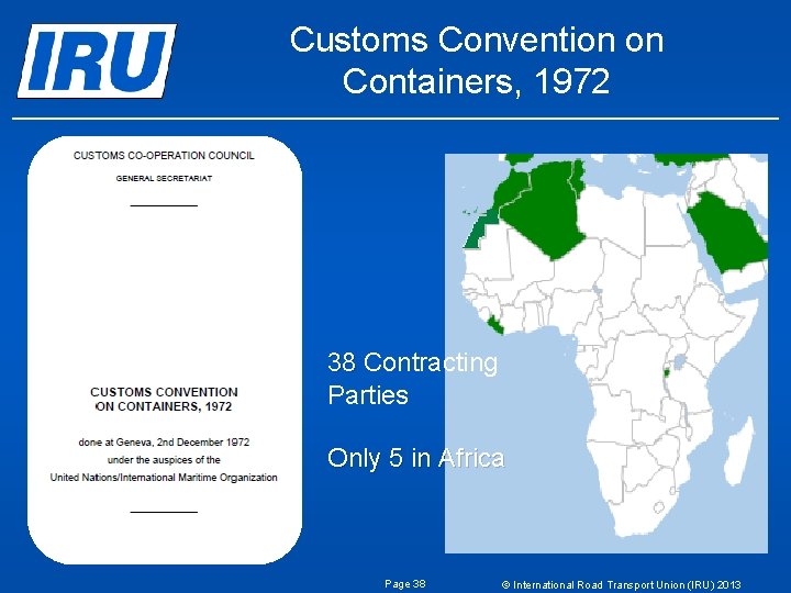 Customs Convention on Containers, 1972 38 Contracting Parties Only 5 in Africa Page 38 Customs Convention on Containers, 1972 38 Contracting Parties Only 5 in Africa Page 38