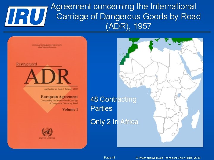 Agreement concerning the International Carriage of Dangerous Goods by Road (ADR), 1957 48 Contracting Agreement concerning the International Carriage of Dangerous Goods by Road (ADR), 1957 48 Contracting