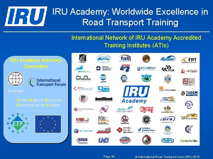 IRU Academy: Worldwide Excellence in Road Transport Training International Network of IRU Academy Accredited IRU Academy: Worldwide Excellence in Road Transport Training International Network of IRU Academy Accredited