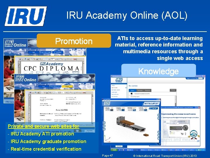 IRU Academy Online (AOL) ATIs to access up-to-date learning material, reference information and multimedia IRU Academy Online (AOL) ATIs to access up-to-date learning material, reference information and multimedia