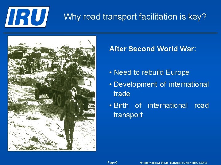 Why road transport facilitation is key? After Second World War: • Need to rebuild Why road transport facilitation is key? After Second World War: • Need to rebuild