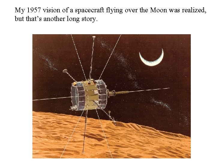 My 1957 vision of a spacecraft flying over the Moon was realized, but that’s