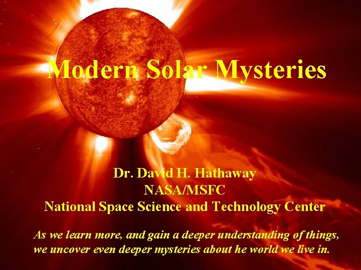 Modern Solar Mysteries Dr. David H. Hathaway NASA/MSFC National Space Science and Technology Center