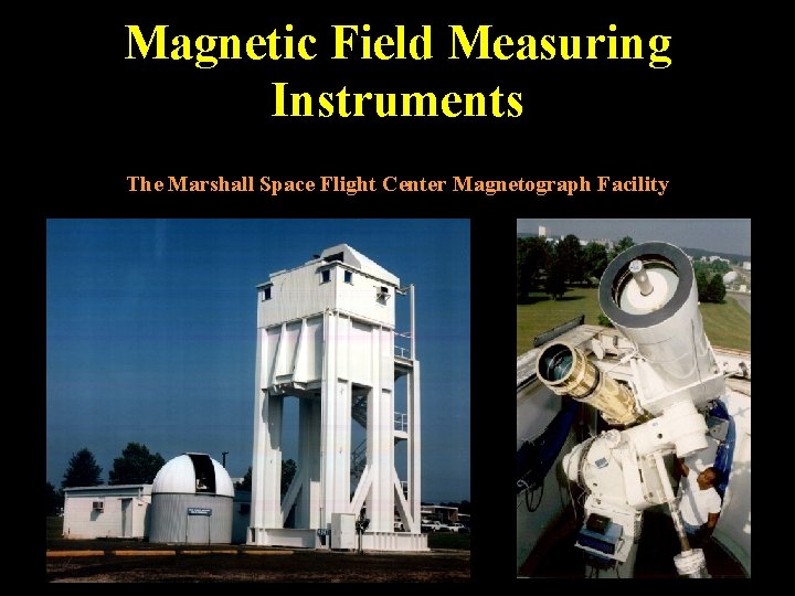 Magnetic Field Measuring Instruments The Marshall Space Flight Center Magnetograph Facility 