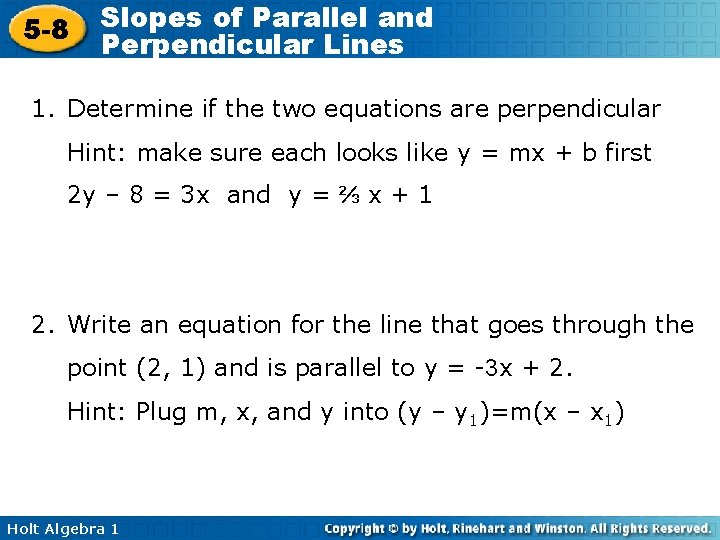 5 -8 Slopes of Parallel and Perpendicular Lines 1. Determine if the two equations