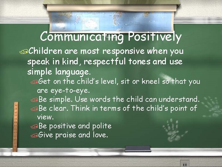 Communicating Positively /Children are most responsive when you speak in kind, respectful tones and