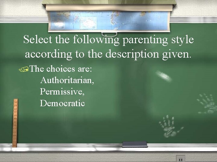 Select the following parenting style according to the description given. /The choices are: Authoritarian,