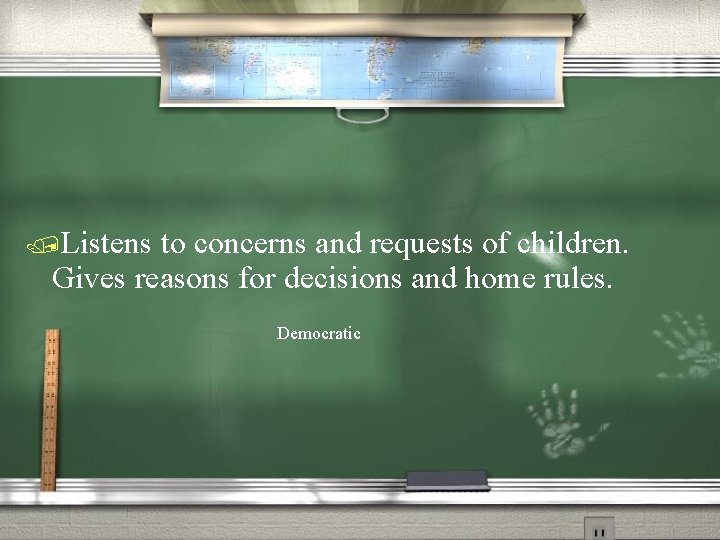 /Listens to concerns and requests of children. Gives reasons for decisions and home rules.