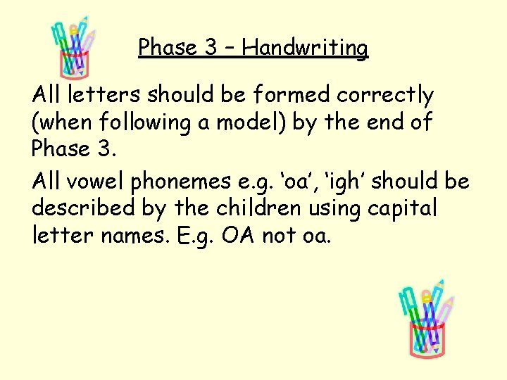 Phase 3 – Handwriting All letters should be formed correctly (when following a model)