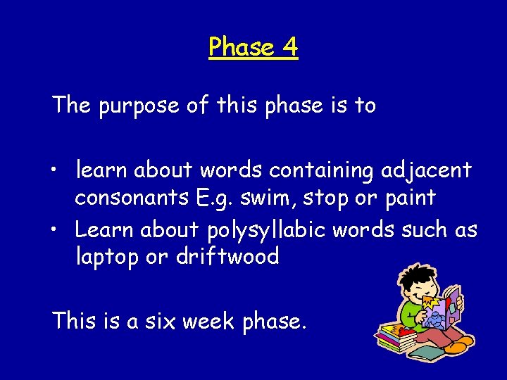 Phase 4 The purpose of this phase is to • learn about words containing