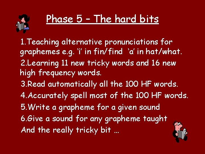 Phase 5 – The hard bits 1. Teaching alternative pronunciations for graphemes e. g.